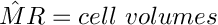 $\hat{M}R=cell\ volumes$