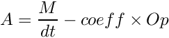 \[ A = \frac{M}{dt} - coeff \times Op \]